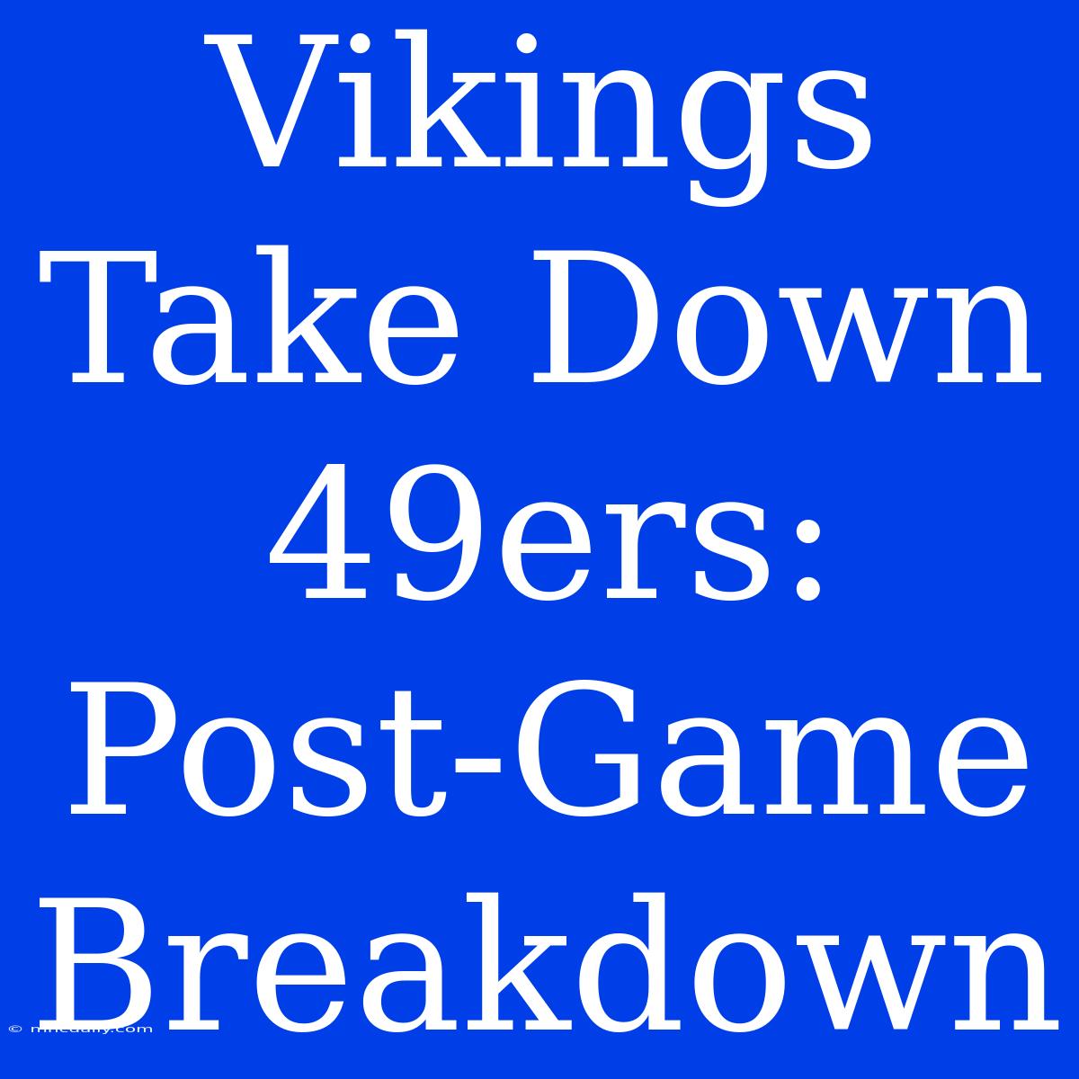 Vikings Take Down 49ers: Post-Game Breakdown