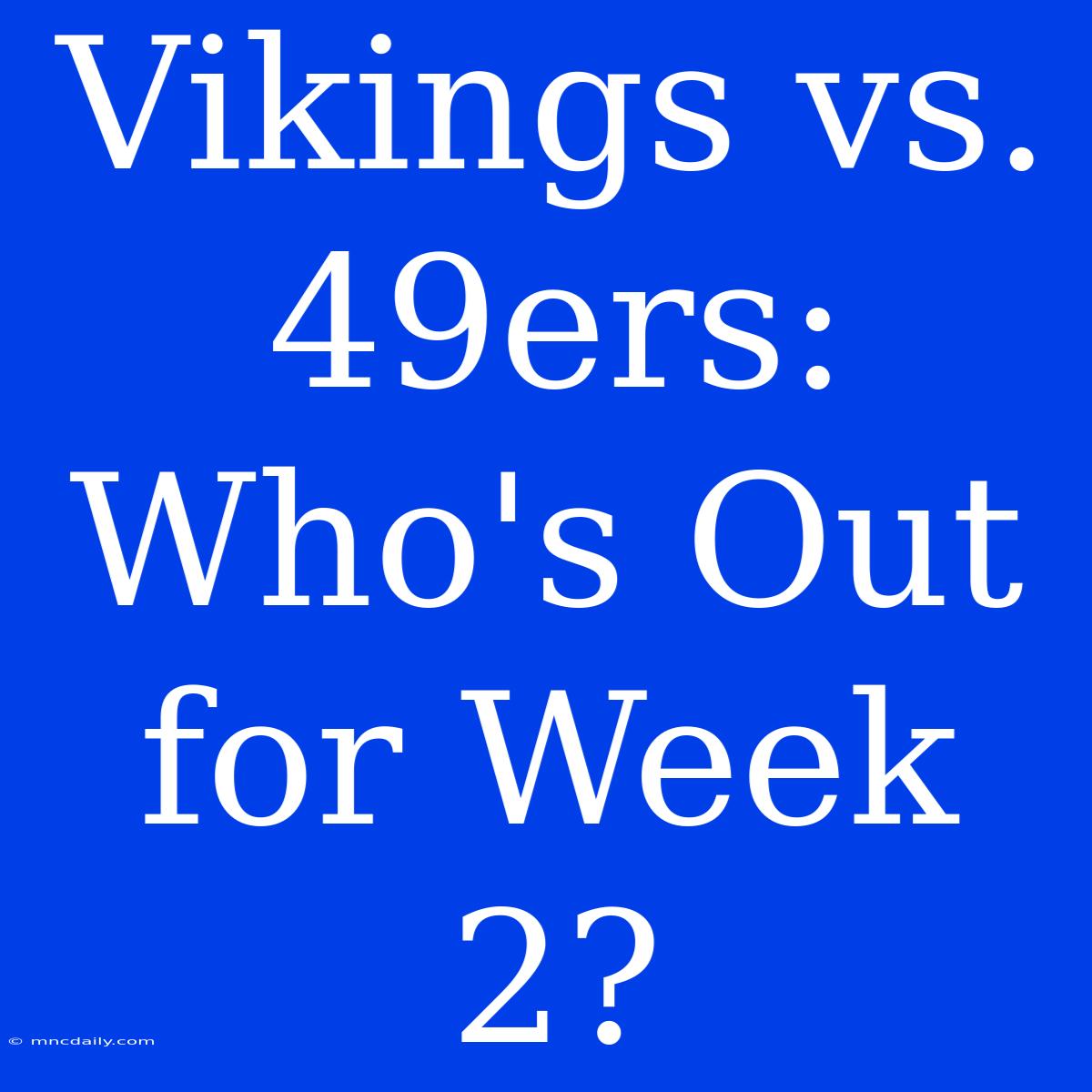 Vikings Vs. 49ers: Who's Out For Week 2?