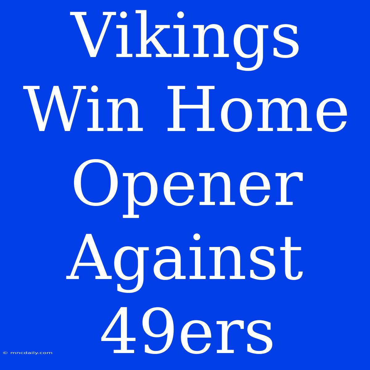 Vikings Win Home Opener Against 49ers