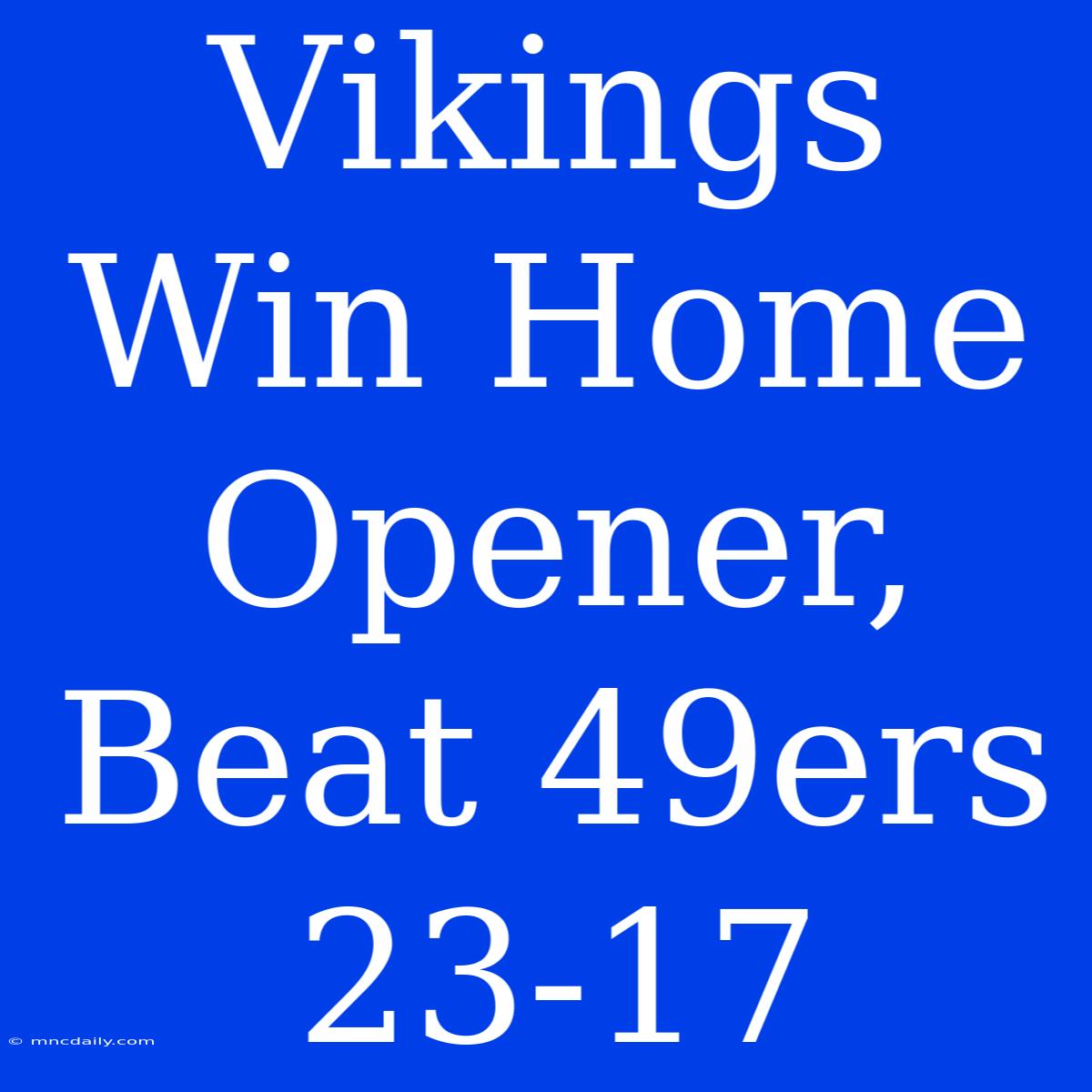 Vikings Win Home Opener, Beat 49ers 23-17