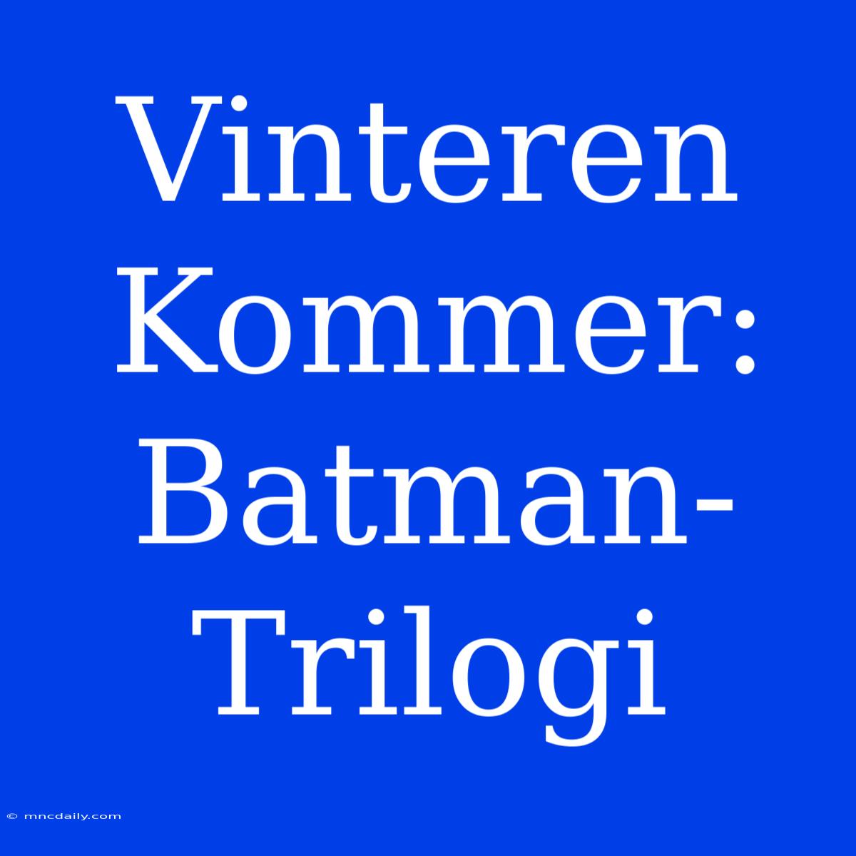 Vinteren Kommer: Batman-Trilogi 