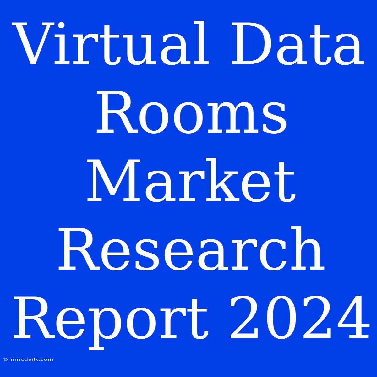 Virtual Data Rooms Market Research Report 2024