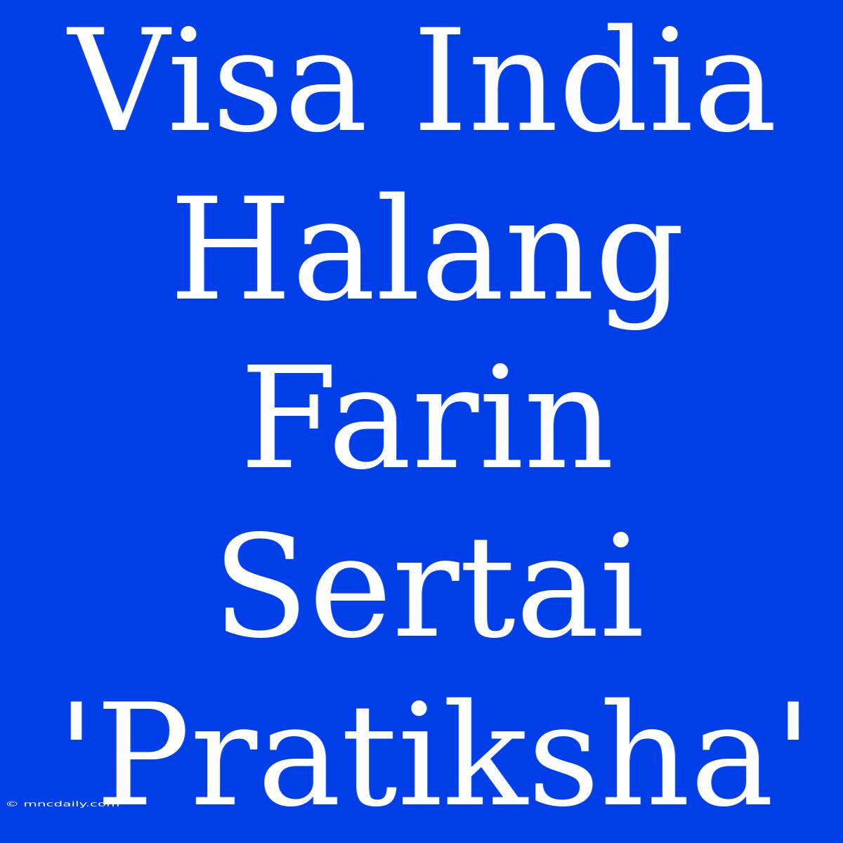 Visa India Halang Farin Sertai 'Pratiksha'