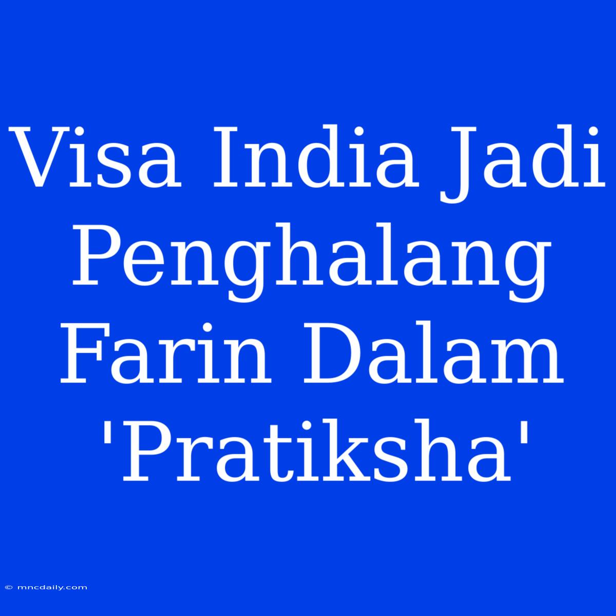 Visa India Jadi Penghalang Farin Dalam 'Pratiksha'