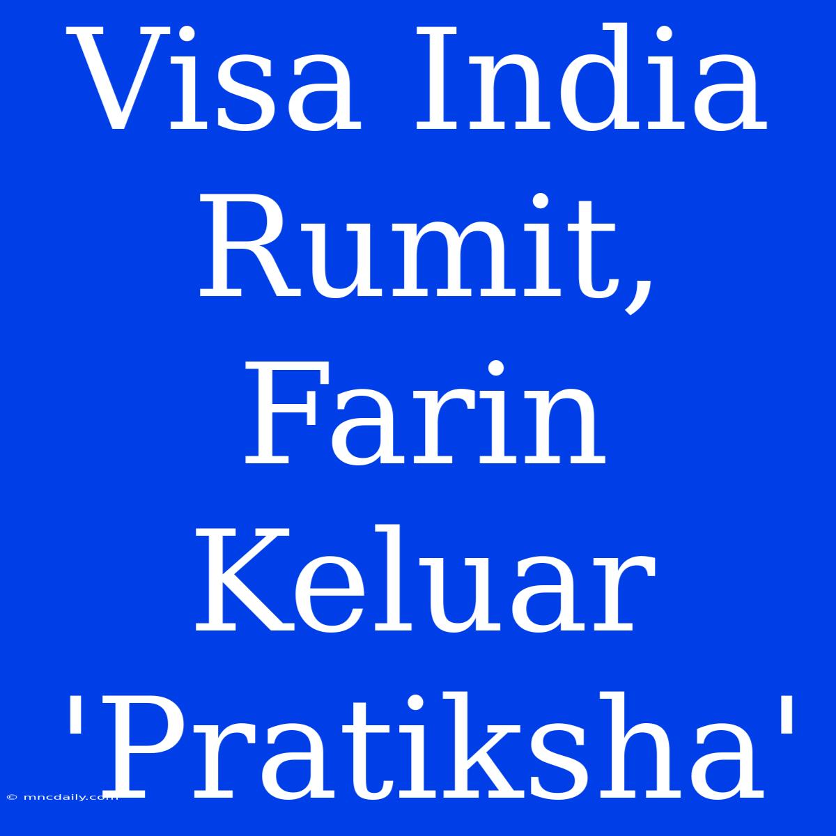 Visa India Rumit, Farin Keluar 'Pratiksha'