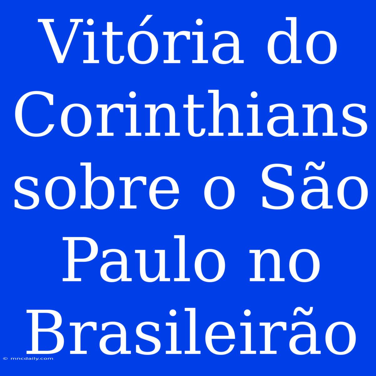 Vitória Do Corinthians Sobre O São Paulo No Brasileirão