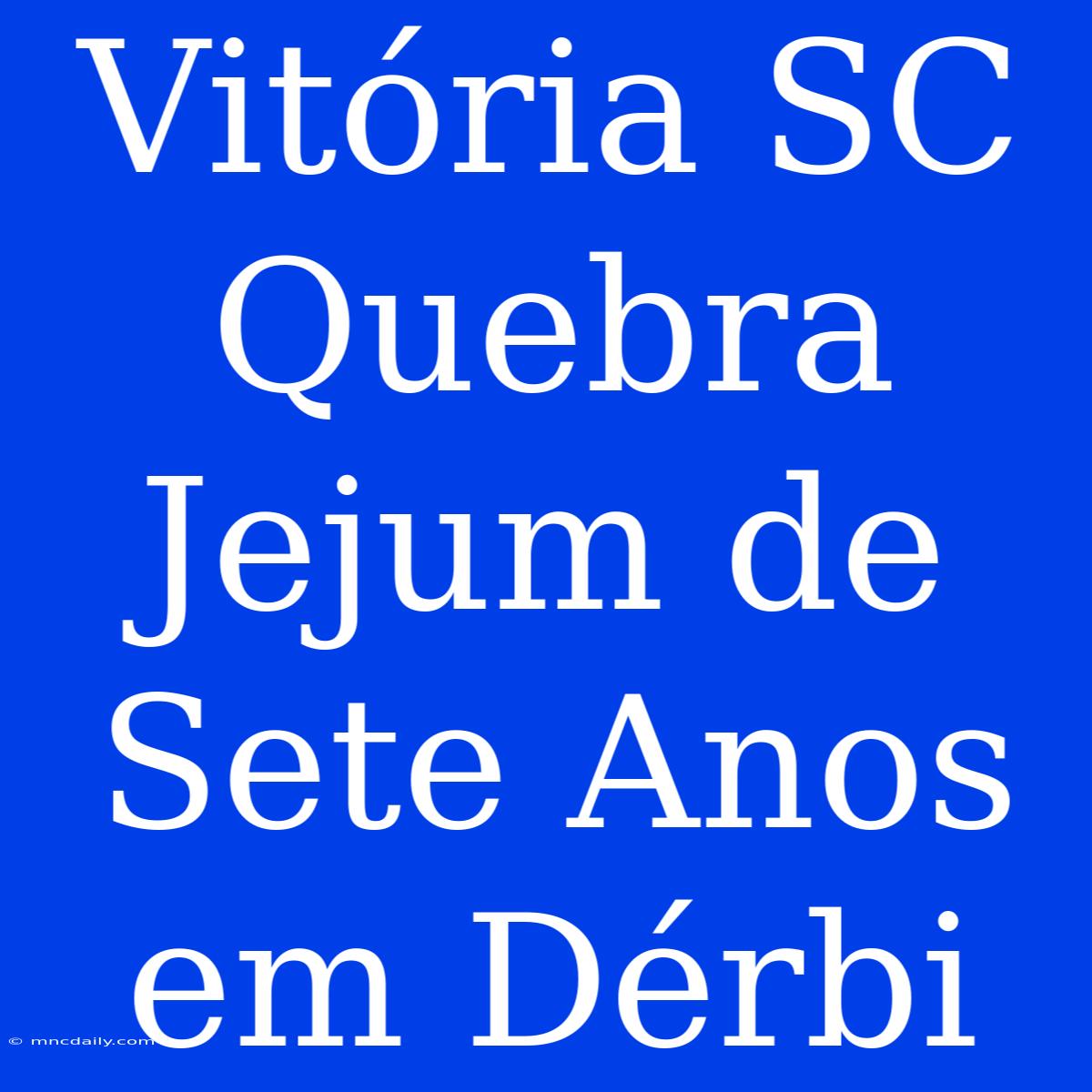 Vitória SC Quebra Jejum De Sete Anos Em Dérbi