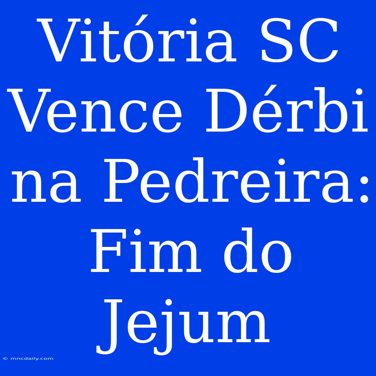 Vitória SC Vence Dérbi Na Pedreira: Fim Do Jejum