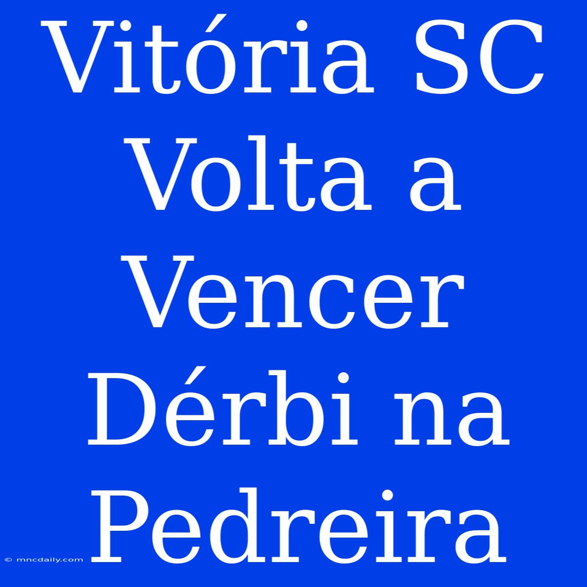 Vitória SC Volta A Vencer Dérbi Na Pedreira