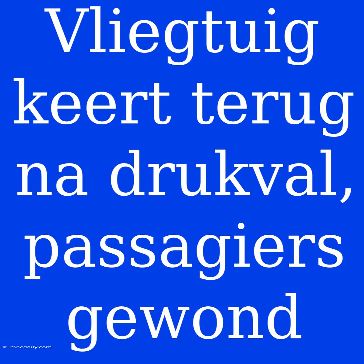 Vliegtuig Keert Terug Na Drukval, Passagiers Gewond