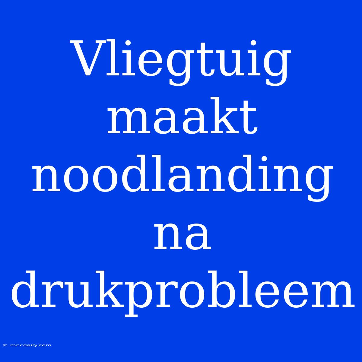 Vliegtuig Maakt Noodlanding Na Drukprobleem