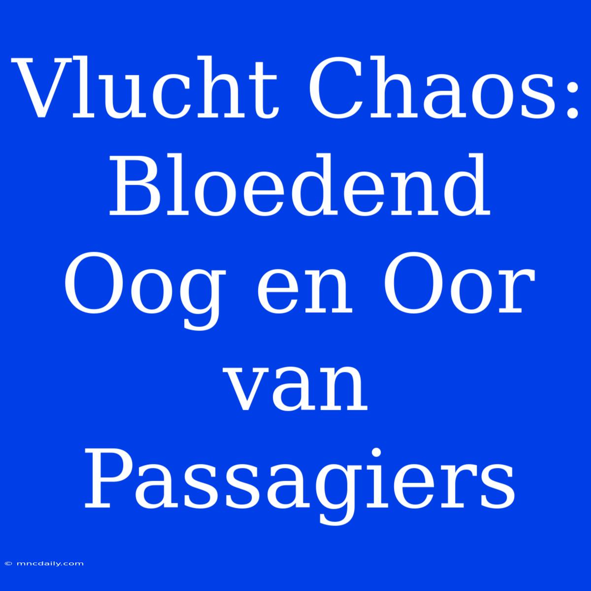 Vlucht Chaos: Bloedend Oog En Oor Van Passagiers