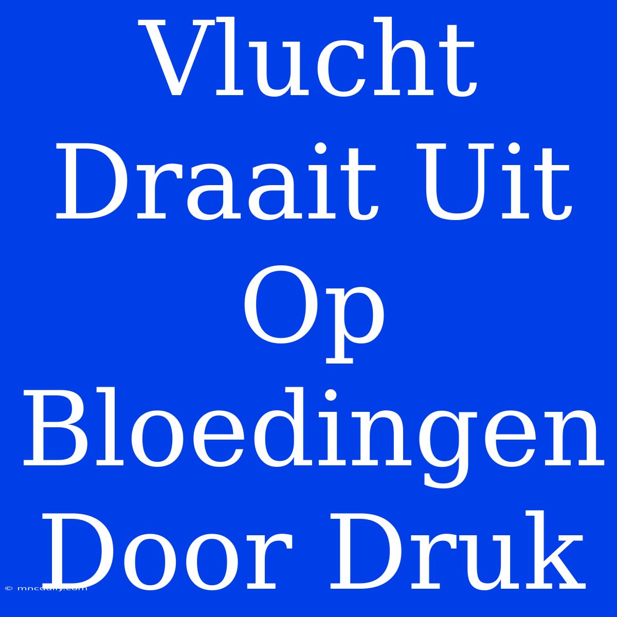 Vlucht Draait Uit Op Bloedingen Door Druk