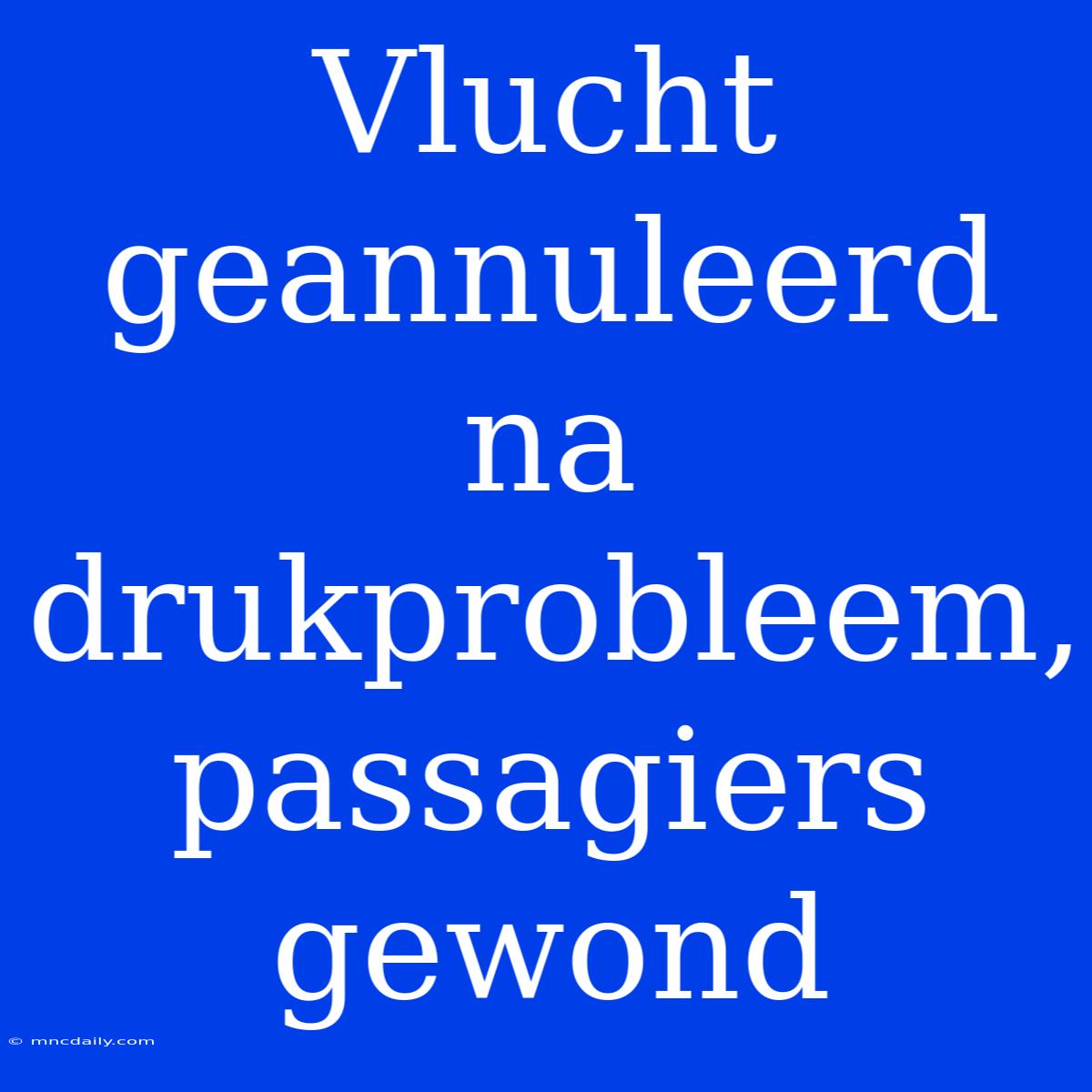 Vlucht Geannuleerd Na Drukprobleem, Passagiers Gewond