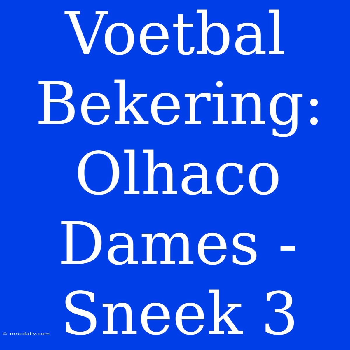 Voetbal Bekering: Olhaco Dames - Sneek 3