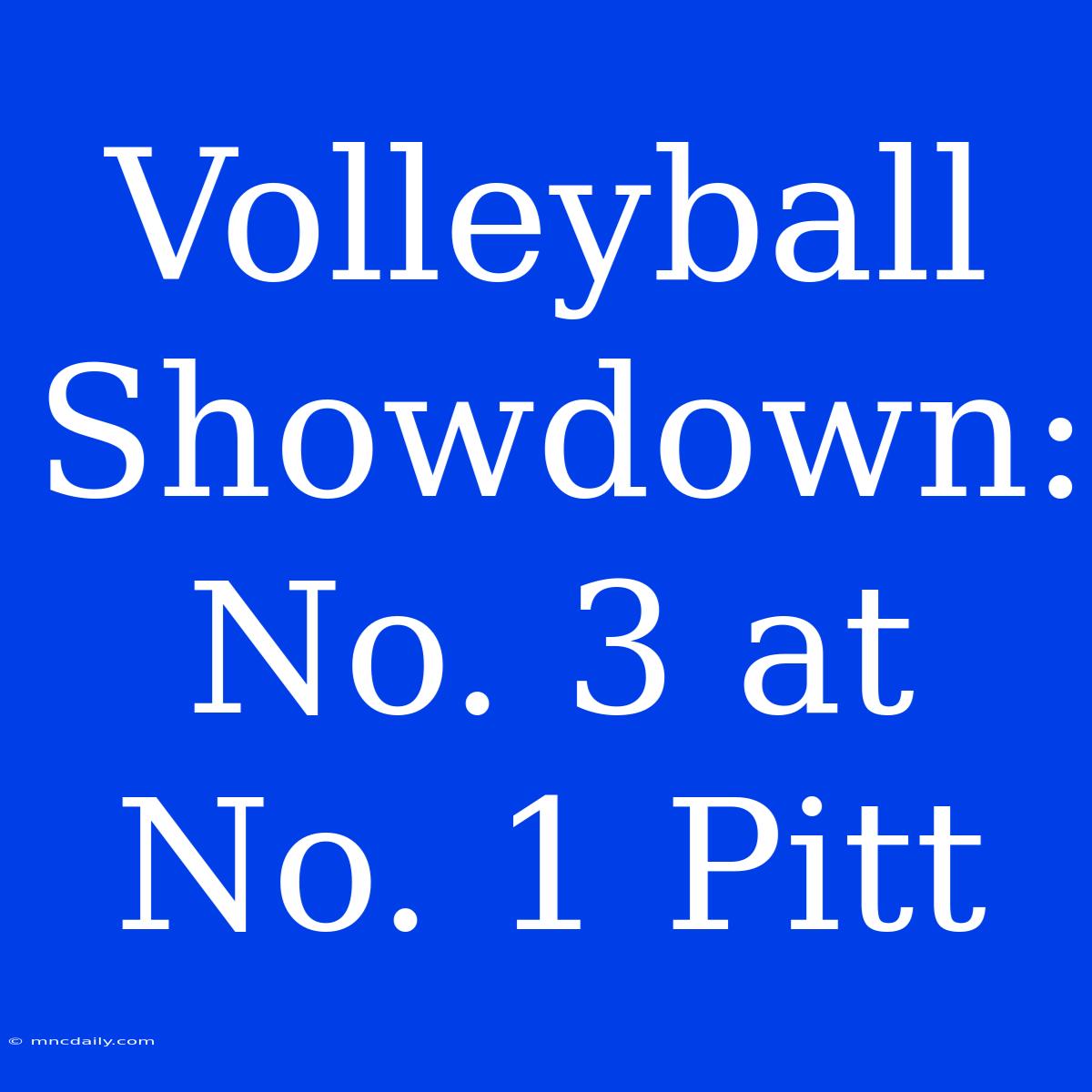 Volleyball Showdown: No. 3 At No. 1 Pitt