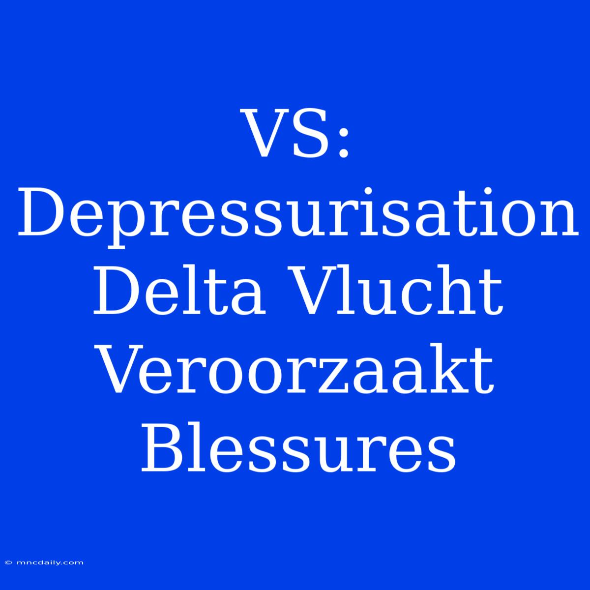 VS: Depressurisation Delta Vlucht Veroorzaakt Blessures