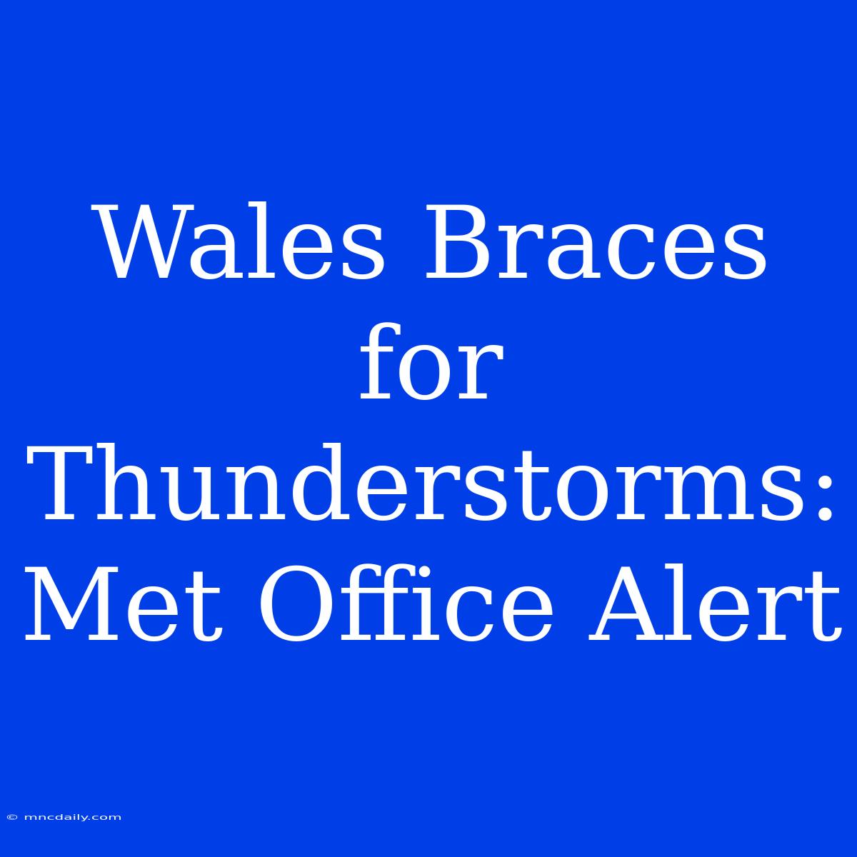 Wales Braces For Thunderstorms: Met Office Alert