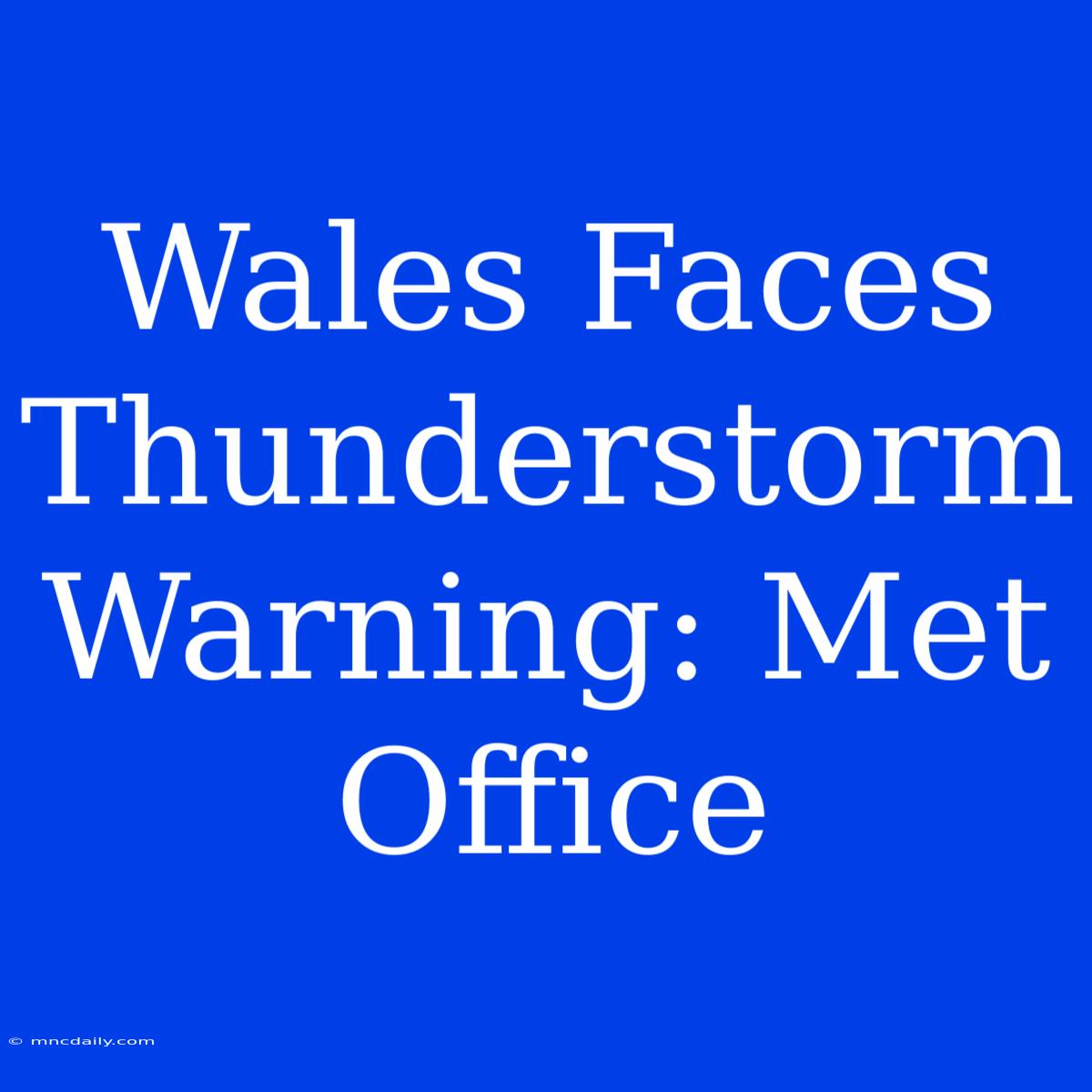 Wales Faces Thunderstorm Warning: Met Office