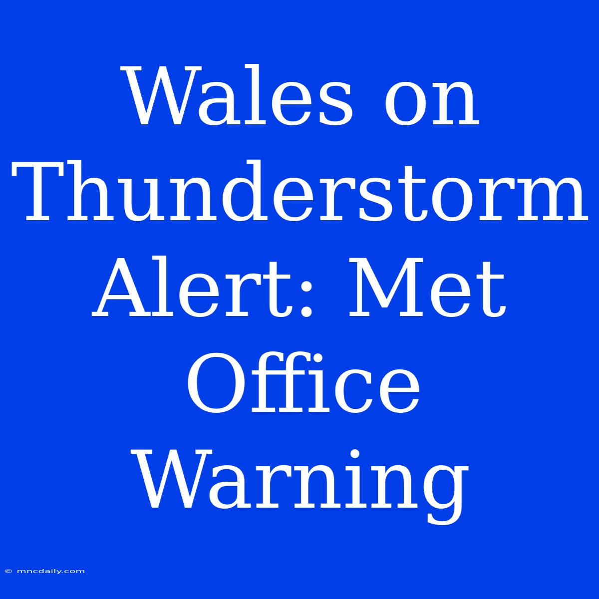 Wales On Thunderstorm Alert: Met Office Warning