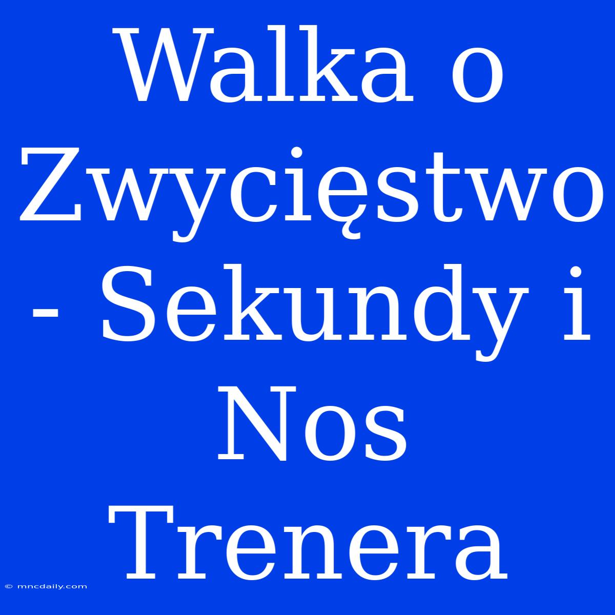 Walka O Zwycięstwo - Sekundy I Nos Trenera