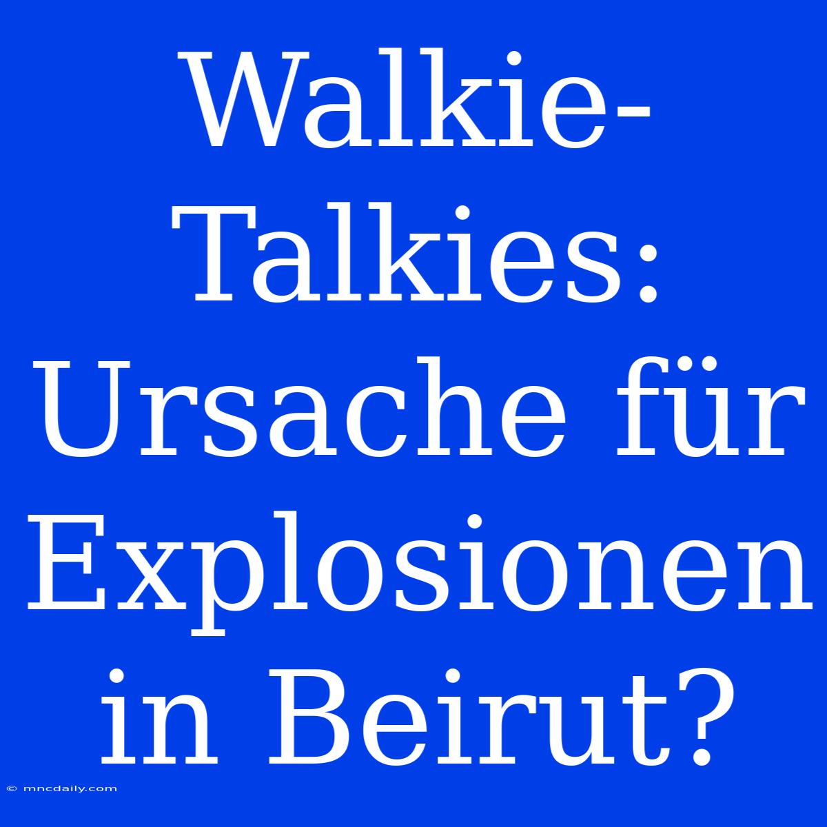 Walkie-Talkies: Ursache Für Explosionen In Beirut?