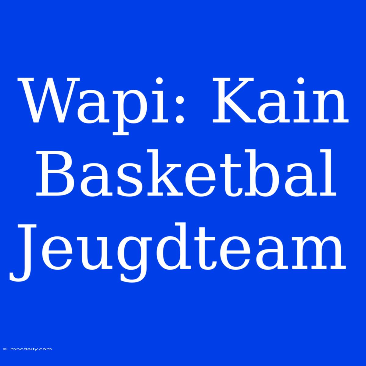 Wapi: Kain Basketbal Jeugdteam