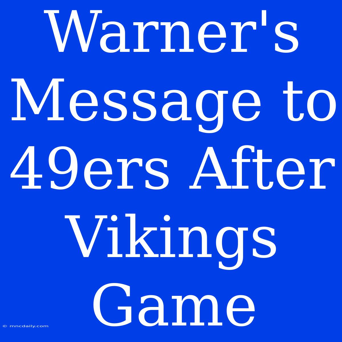 Warner's Message To 49ers After Vikings Game