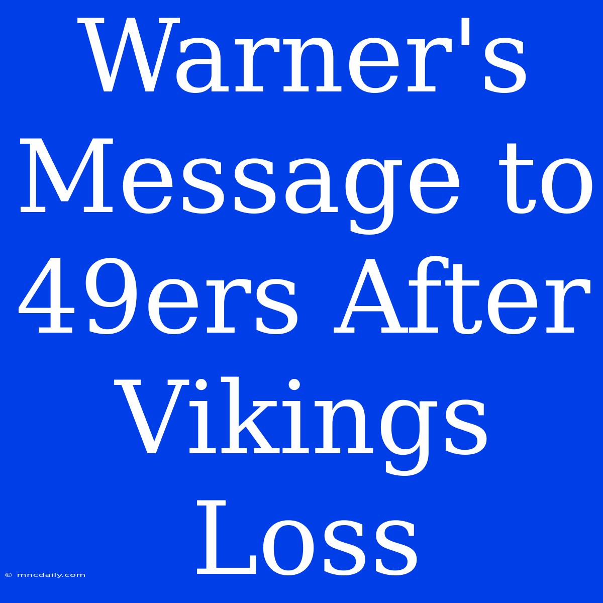 Warner's Message To 49ers After Vikings Loss