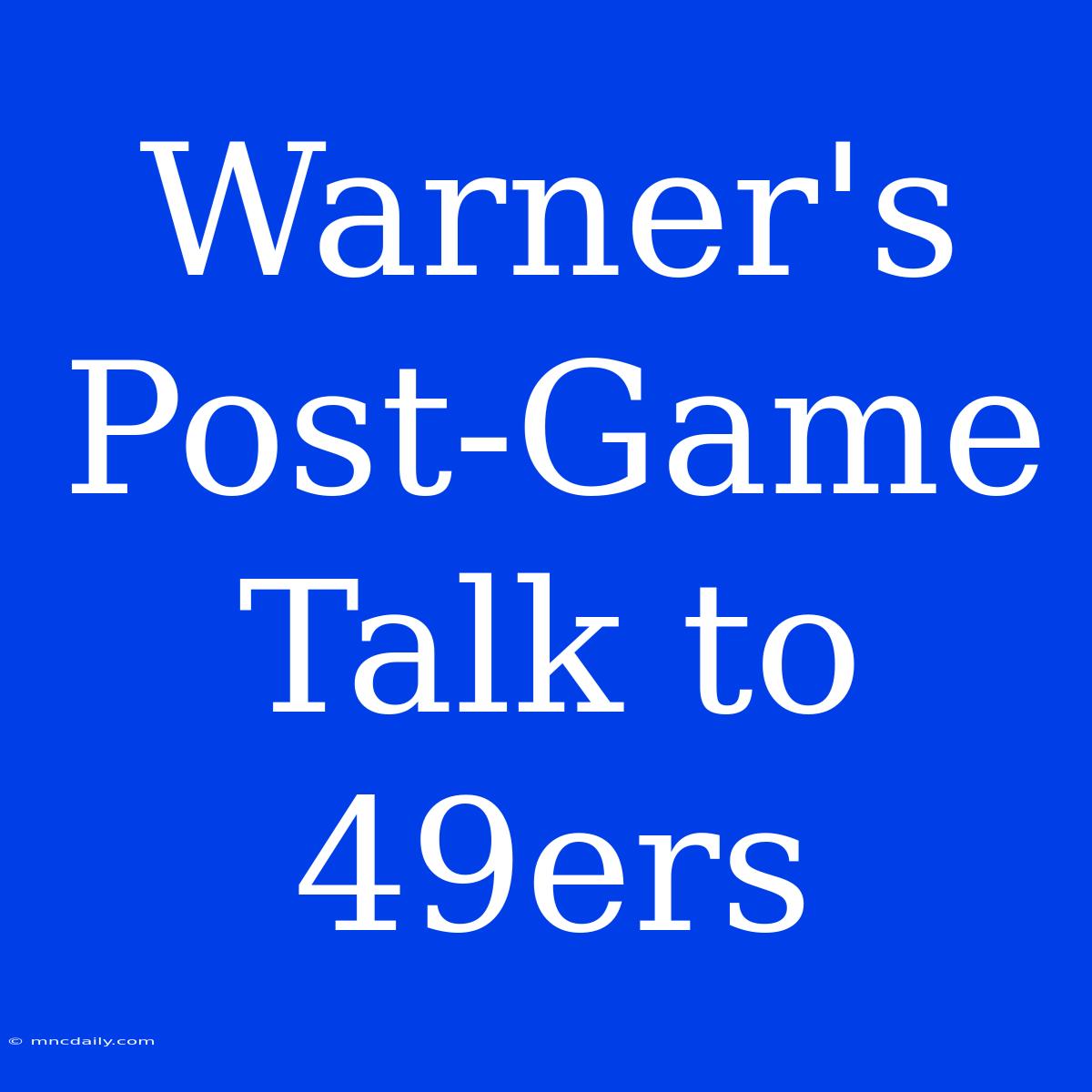 Warner's Post-Game Talk To 49ers