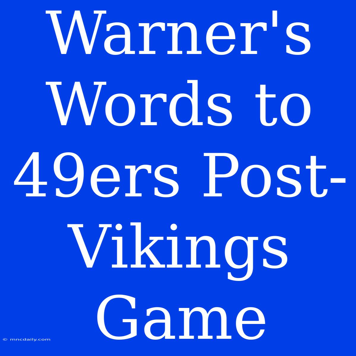 Warner's Words To 49ers Post-Vikings Game 