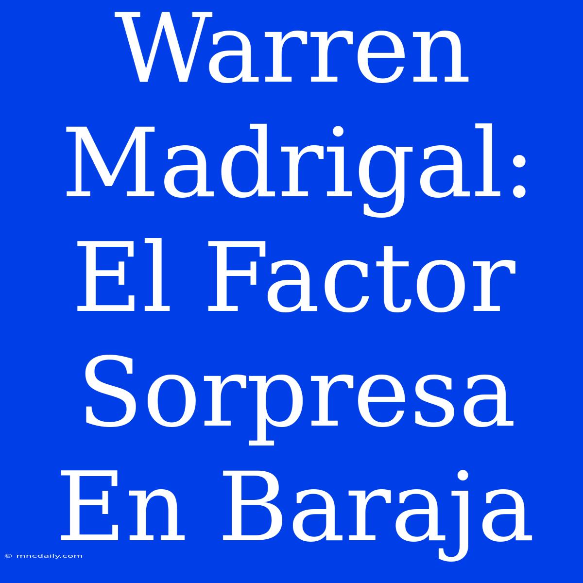 Warren Madrigal: El Factor Sorpresa En Baraja