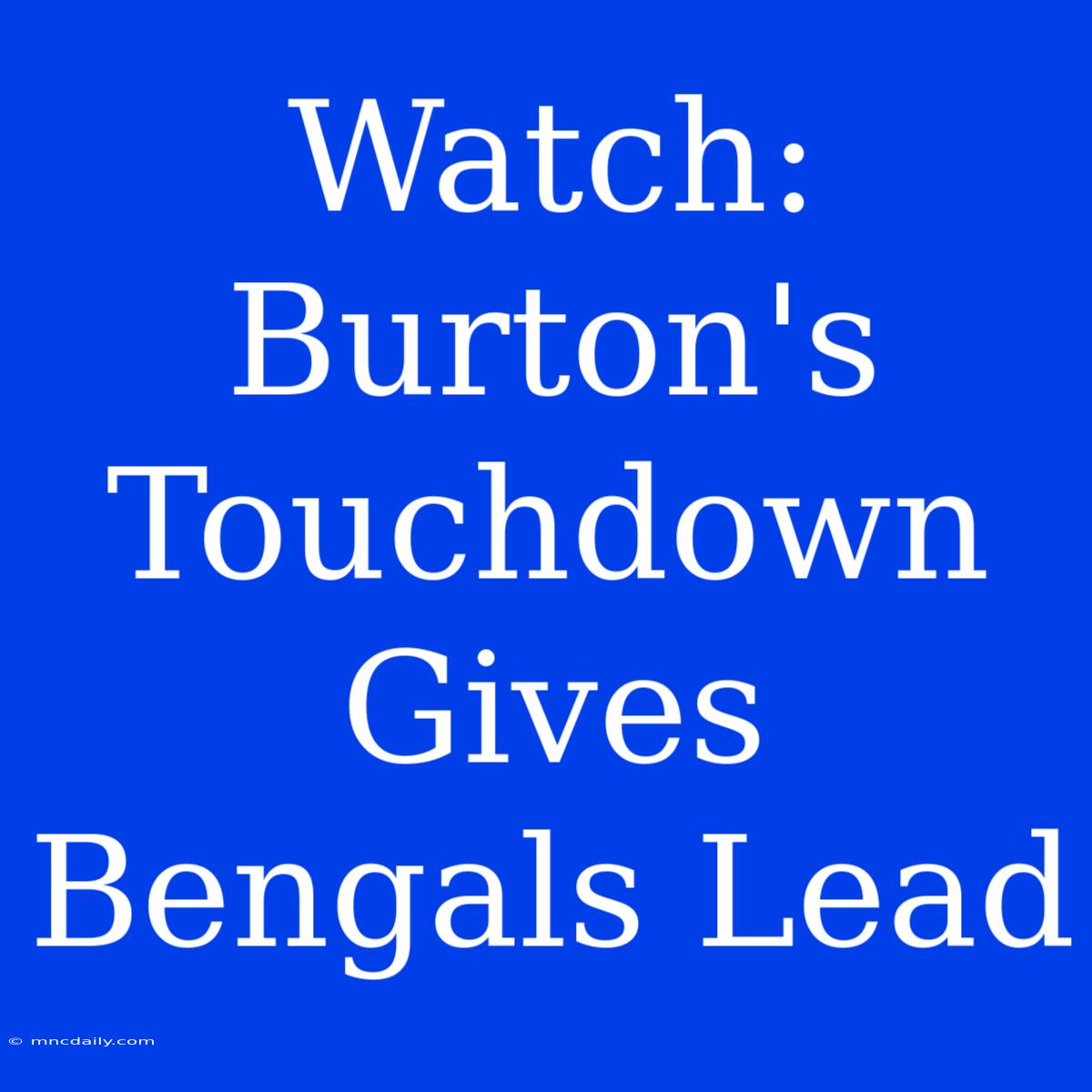 Watch: Burton's Touchdown Gives Bengals Lead