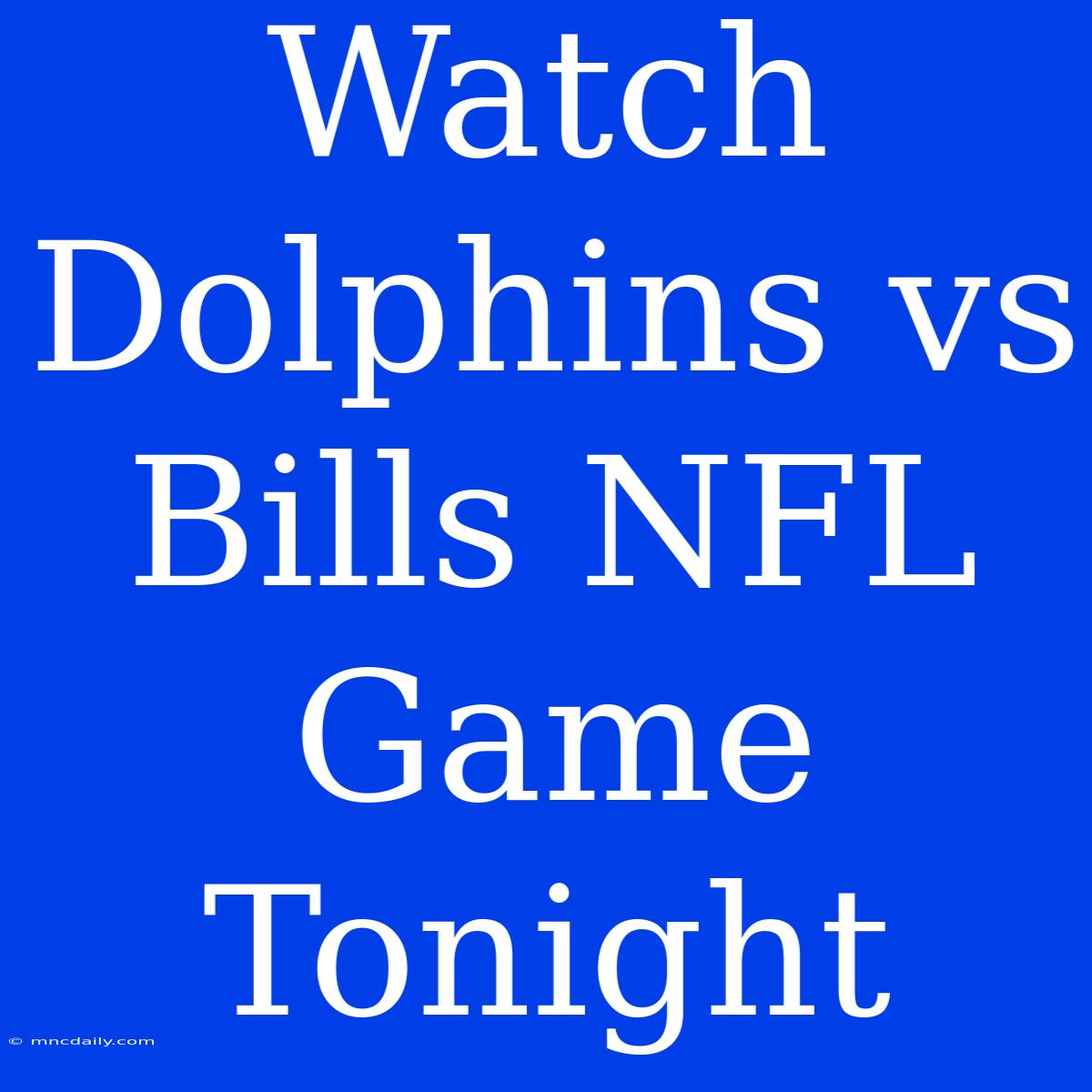 Watch Dolphins Vs Bills NFL Game Tonight 