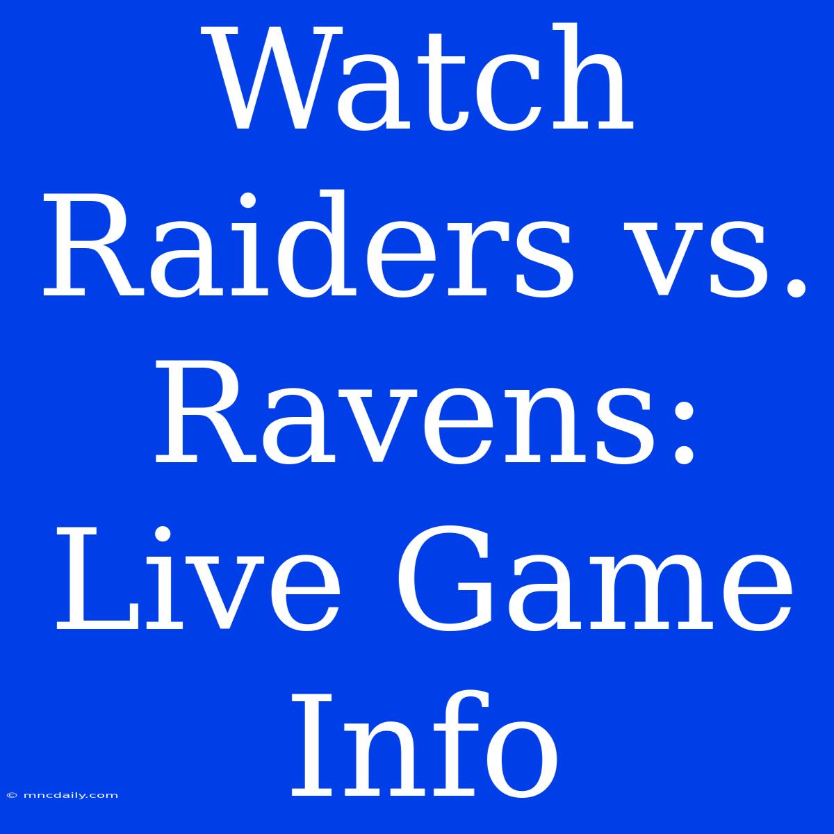 Watch Raiders Vs. Ravens: Live Game Info