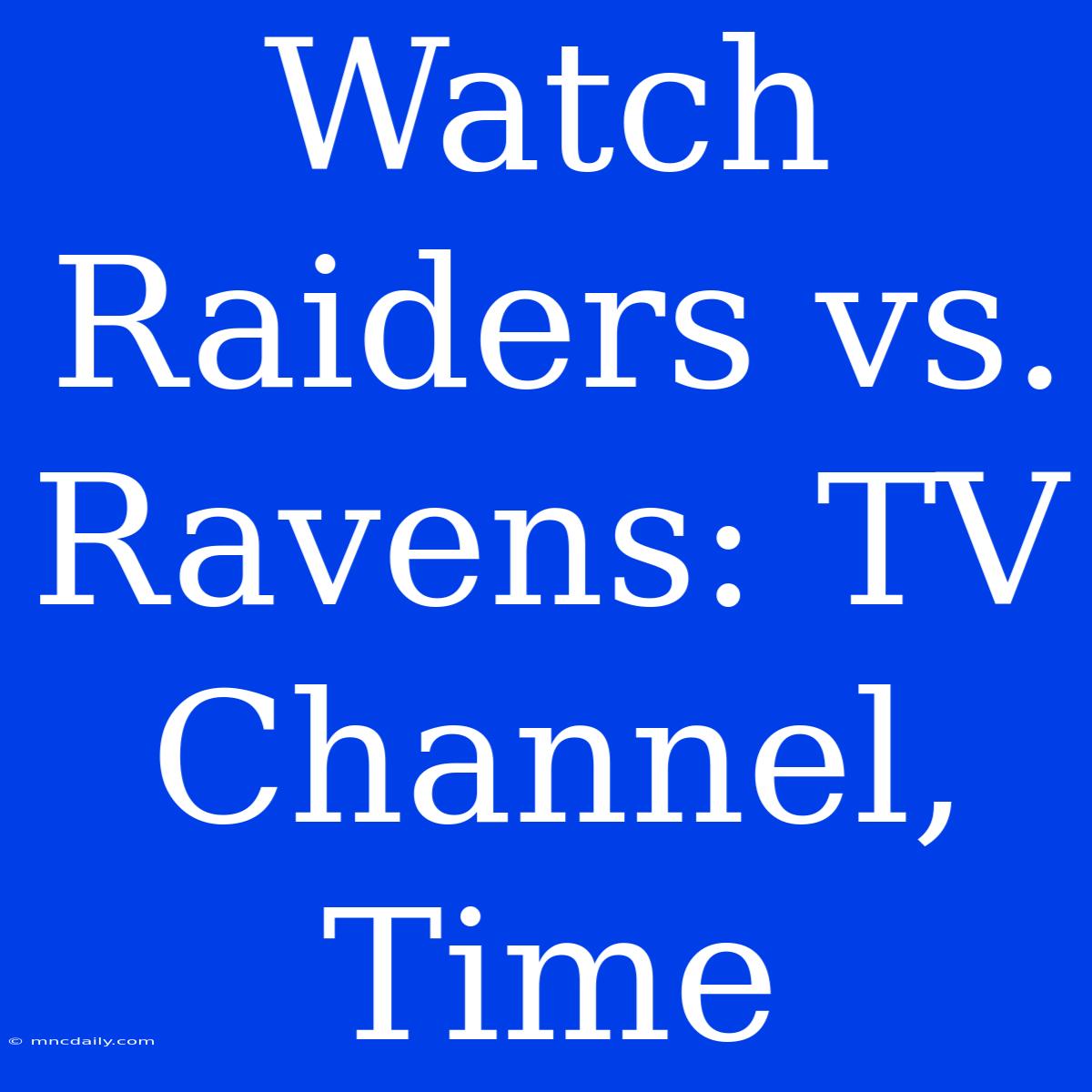 Watch Raiders Vs. Ravens: TV Channel, Time