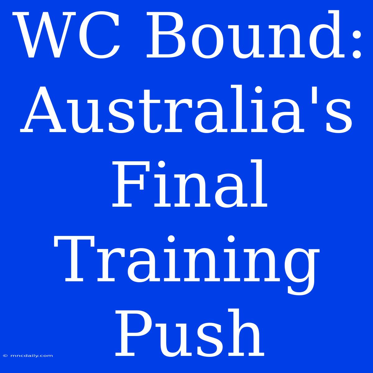 WC Bound: Australia's Final Training Push