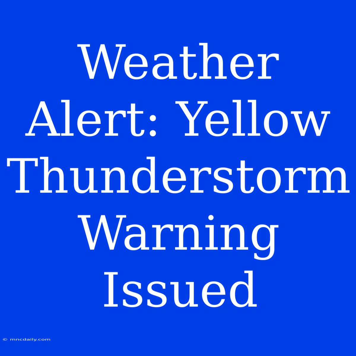 Weather Alert: Yellow Thunderstorm Warning Issued