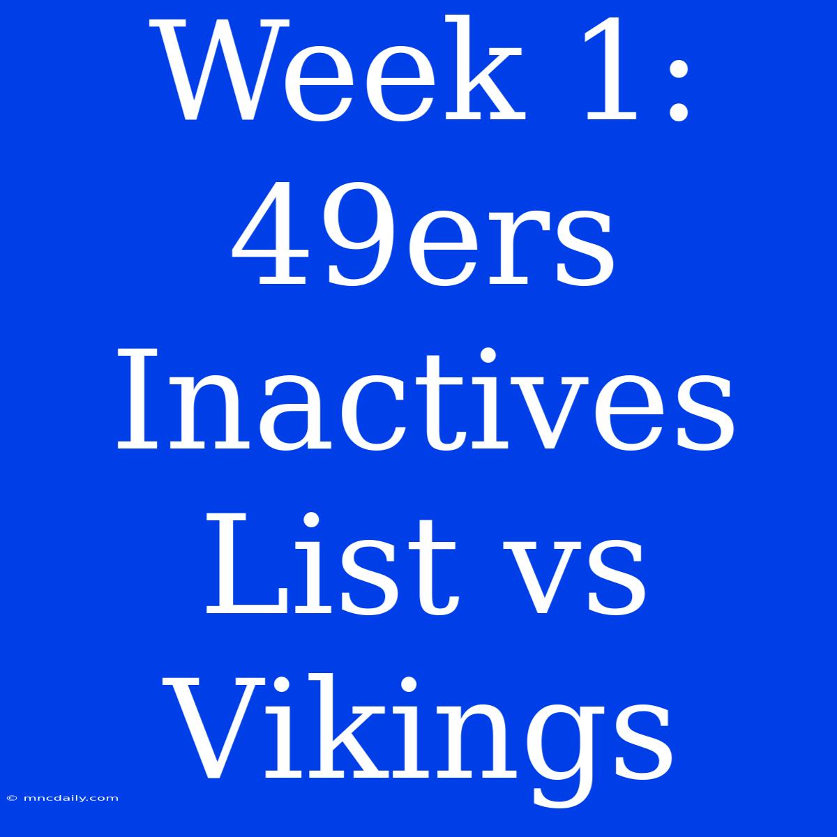 Week 1: 49ers Inactives List Vs Vikings