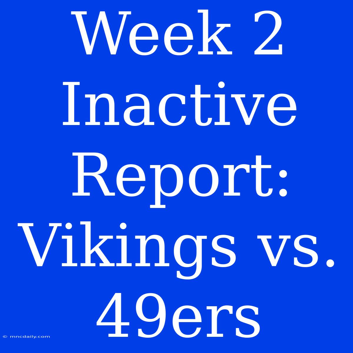 Week 2 Inactive Report: Vikings Vs. 49ers