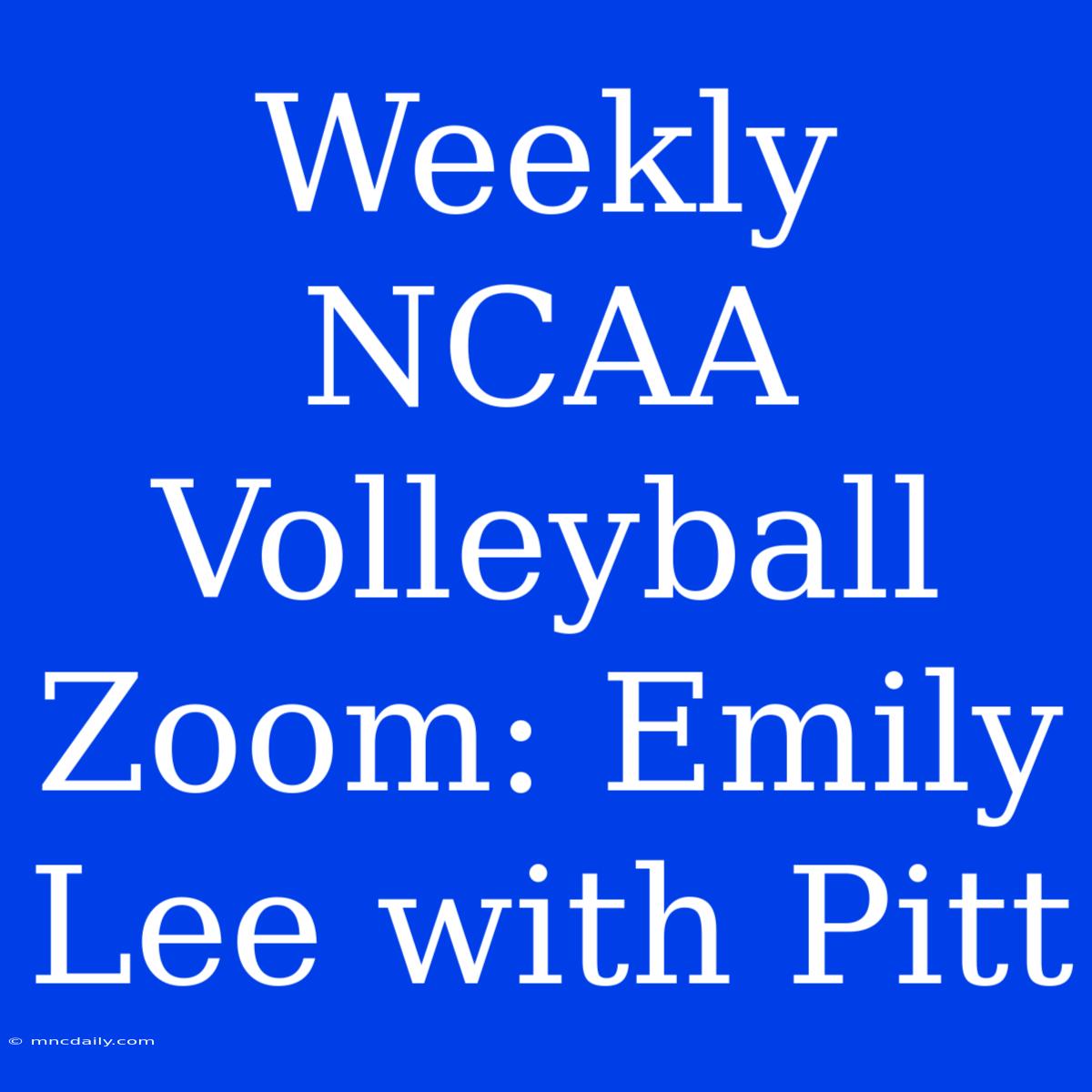 Weekly NCAA Volleyball Zoom: Emily Lee With Pitt 