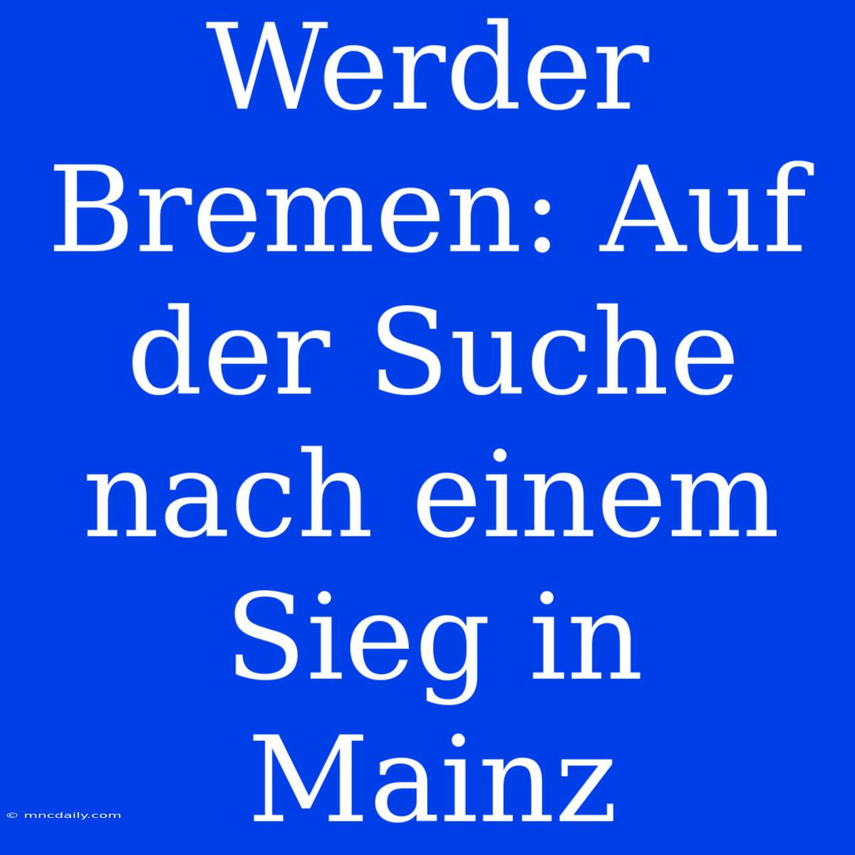 Werder Bremen: Auf Der Suche Nach Einem Sieg In Mainz