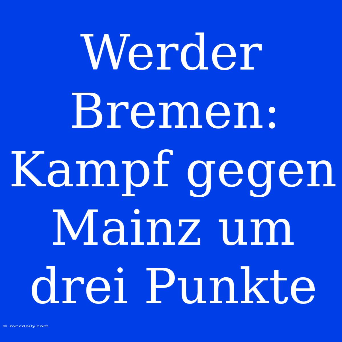 Werder Bremen: Kampf Gegen Mainz Um Drei Punkte