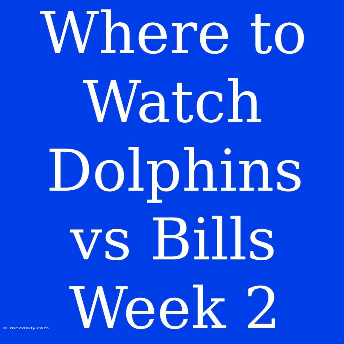 Where To Watch Dolphins Vs Bills Week 2