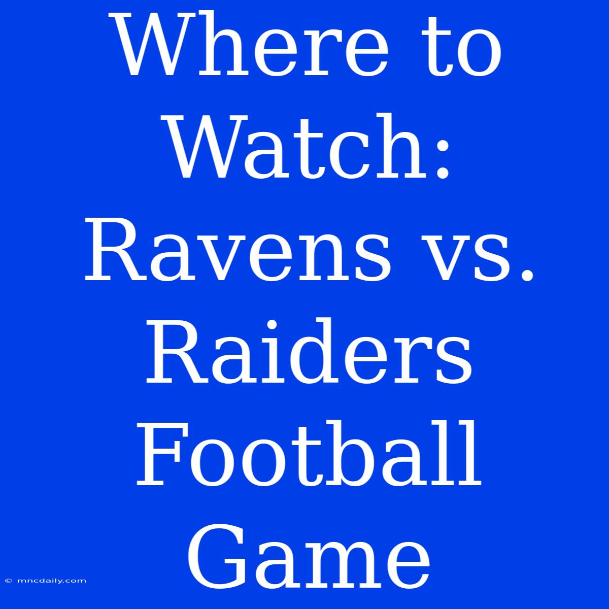 Where To Watch: Ravens Vs. Raiders Football Game