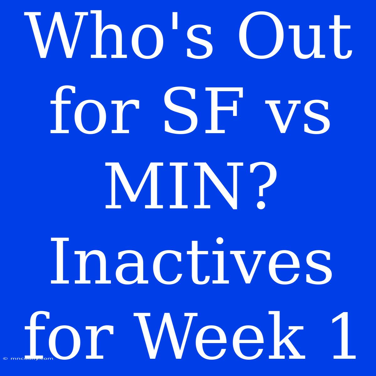 Who's Out For SF Vs MIN? Inactives For Week 1