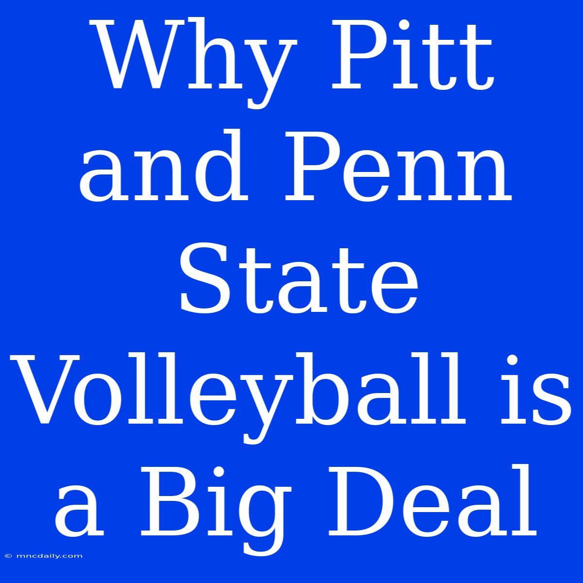 Why Pitt And Penn State Volleyball Is A Big Deal