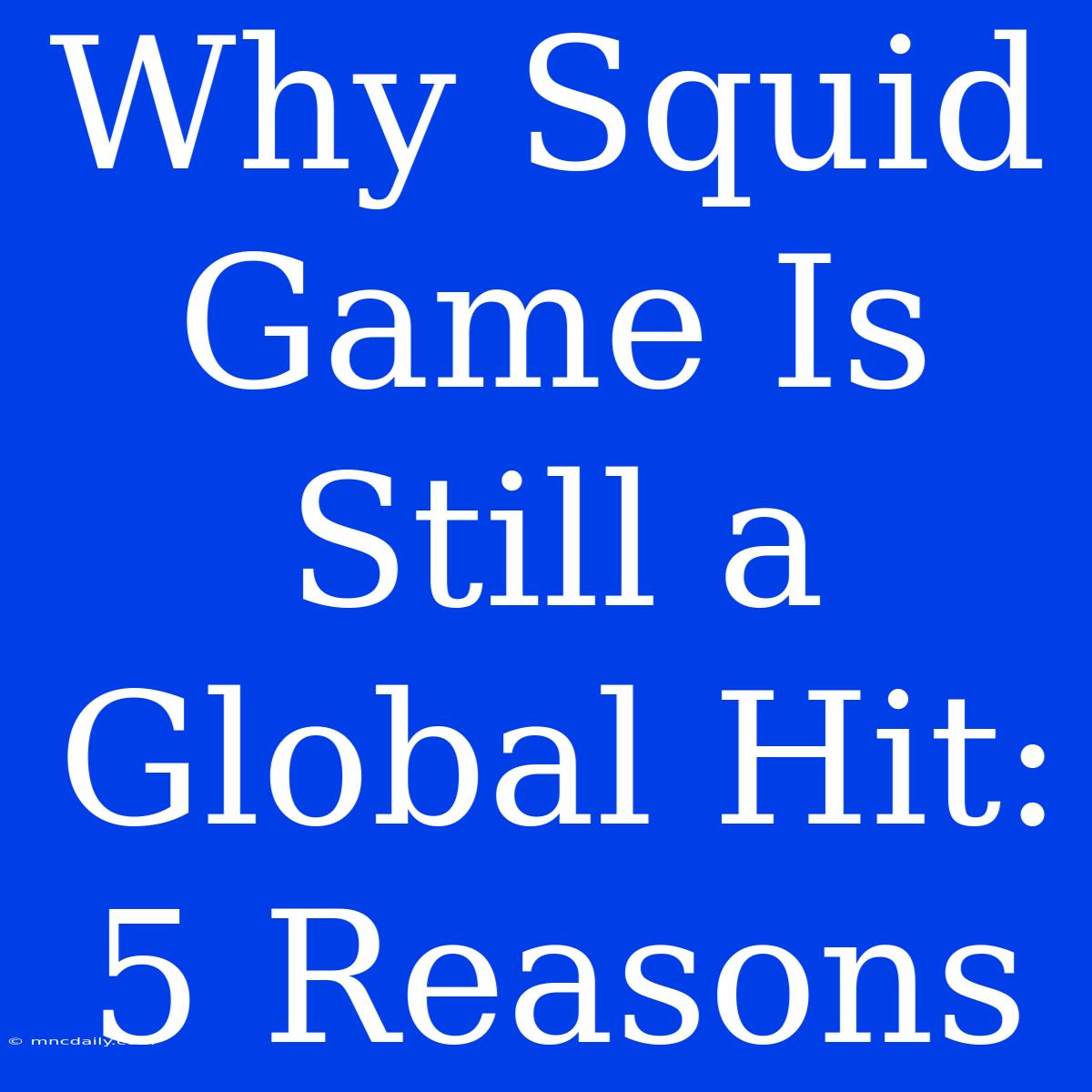 Why Squid Game Is Still A Global Hit: 5 Reasons 