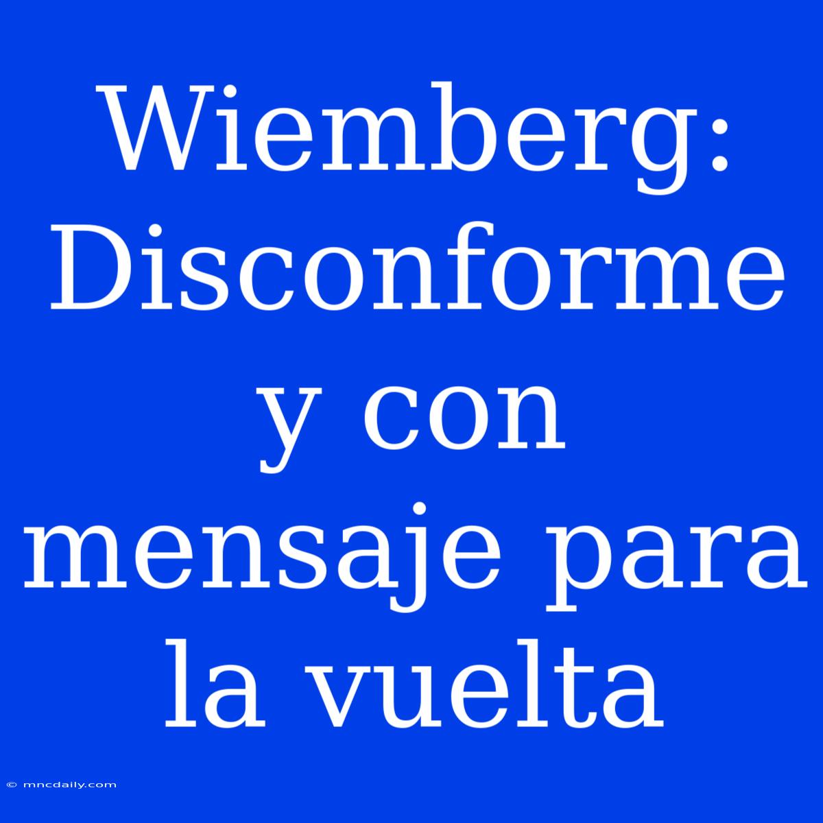 Wiemberg: Disconforme Y Con Mensaje Para La Vuelta