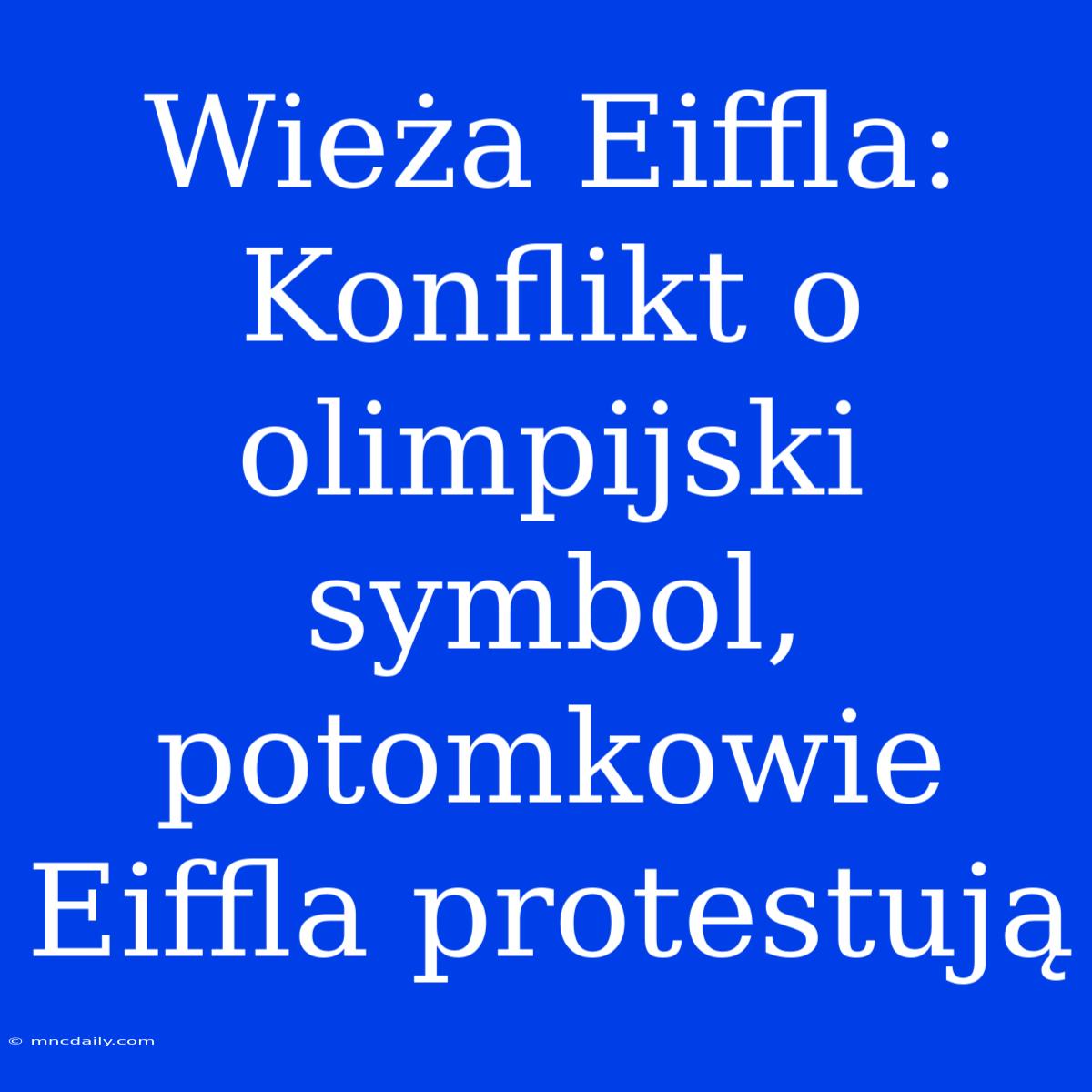 Wieża Eiffla: Konflikt O Olimpijski Symbol, Potomkowie Eiffla Protestują